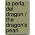 La Perla del Dragon / The Dragon's Pearl