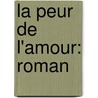 La Peur De L'Amour: Roman door Henri De R�Gnier