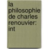La Philosophie De Charles Renouvier: Int door Gabriel S. Ailles
