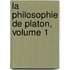 La Philosophie De Platon, Volume 1