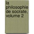 La Philosophie De Socrate, Volume 2