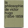 La Philosophie De Victor Hugo (1854-1859 door Paul Berret