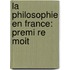 La Philosophie En France:  Premi Re Moit