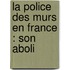 La Police Des Murs En France : Son Aboli