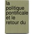 La Politique Pontificale Et Le Retour Du