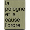 La Pologne Et La Cause L'Ordre by Lon Zbyszewski