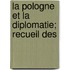 La Pologne Et La Diplomatie; Recueil Des