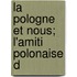La Pologne Et Nous; L'Amiti  Polonaise D
