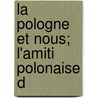 La Pologne Et Nous; L'Amiti  Polonaise D by Louis Frï¿½Dï¿½Ric Rouquette
