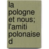 La Pologne Et Nous; L'Amiti  Polonaise D door Louis Frï¿½Dï¿½Ric Rouquette