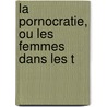La Pornocratie, Ou Les Femmes Dans Les T door Pierre-Joseph Proudhon