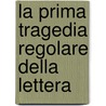 La Prima Tragedia Regolare Della Lettera door Ermanno Ciampolini