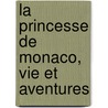 La Princesse De Monaco, Vie Et Aventures door pere Alexandre Dumas