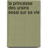 La Princesse Des Ursins Essai Sur Sa Vie door Fran�Ois Combes