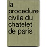 La Procedure Civile Du Chatelet De Paris door M. Pigeau