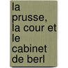 La Prusse, La Cour Et Le Cabinet De Berl by V. De Mars