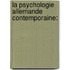 La Psychologie Allemande Contemporaine: