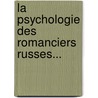 La Psychologie Des Romanciers Russes... door Onbekend
