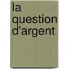La Question D'Argent door pere Alexandre Dumas
