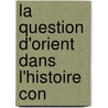 La Question D'Orient Dans L'Histoire Con door Albric Cahuet