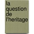 La Question De L'Heritage