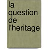 La Question De L'Heritage by Eugenio Rignano