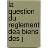 La Question Du Reglement Dea Biens Des J by Anonymouse