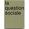 La Question Sociale door Andre Liesse