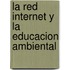 La Red Internet y La Educacion Ambiental