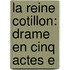 La Reine Cotillon: Drame En Cinq Actes E