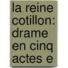 La Reine Cotillon: Drame En Cinq Actes E door Paul F?val