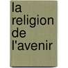 La Religion De L'Avenir door Eduard von Hartmann