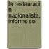 La Restauraci N Nacionalista, Informe So