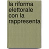 La Riforma Elettorale Con La Rappresenta door Gino Bandini