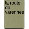 La Route De Varennes door pere Alexandre Dumas