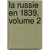 La Russie En 1839, Volume 2 door Astolphe De Custine