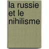 La Russie Et Le Nihilisme door Pierre Frï¿½Dï¿½