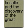 La Salle And The Discovery Of The Great by Jr. Jr. Parkman Francis