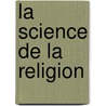 La Science De La Religion door H. Dietz
