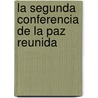 La Segunda Conferencia De La Paz Reunida by Antonio S�Nchez Bustamante De Sirv�N