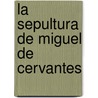 La Sepultura De Miguel De Cervantes door Mariano Roca Togores De Molíns