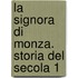 La Signora Di Monza. Storia Del Secola 1