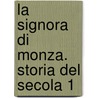 La Signora Di Monza. Storia Del Secola 1 by Giovanni Rosini