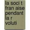 La Soci T  Fran Aise Pendant La R Voluti door Mathurin Fran�Ois Adolphe De Lescure