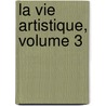 La Vie Artistique, Volume 3 by Gustave Geffroy