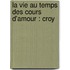 La Vie Au Temps Des Cours D'Amour : Croy