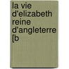 La Vie D'Elizabeth Reine D'Angleterre [B by Sir Robert Naunton