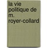 La Vie Politique De M. Royer-Collard door Amable Guillaume P. Brugi�R. De Barante