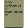 La Vie Politique De M. Royer-Collard: Se door Amable-Guillaume-Prosper Brugi Barante