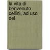 La Vita Di Benvenuto Cellini, Ad Uso Del door Orazio Bacci